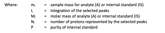 mi = 分析物 (A) 或内标 (IS) 的样品质量 Ii = 所选峰的积分 Mi = 分析物 (A) 或内标 (IS) 的摩尔质量 Ni = 所选峰代表的质子数 P = 纯度内标